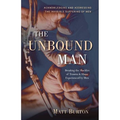 The Unbound Man - by  Matt Burton (Paperback)