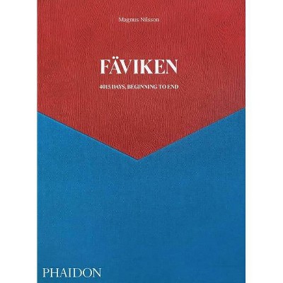 Fäviken: 4015 Days, Beginning to End - by  Magnus Nilsson (Hardcover)