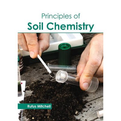 Principles of Soil Chemistry - by  Rufus Mitchell (Hardcover)