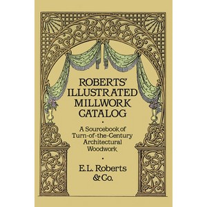 Roberts' Illustrated Millwork Catalog - (Dover Woodworking) by  Roberts & Co (Paperback) - 1 of 1