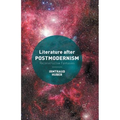 Literature After Postmodernism - by  I Huber (Paperback)