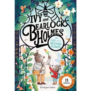Ivy and Bearlock Holmes: The Case of the Missing Flower - (Bearlock and Ivy Holmes) by  Kristyna Litten (Hardcover) - 1 of 1