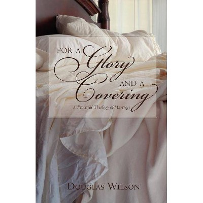 For a Glory and a Covering - by  Douglas Wilson (Paperback)