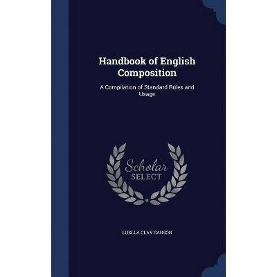 Handbook of English Composition - by  Luella Clay Carson (Hardcover)