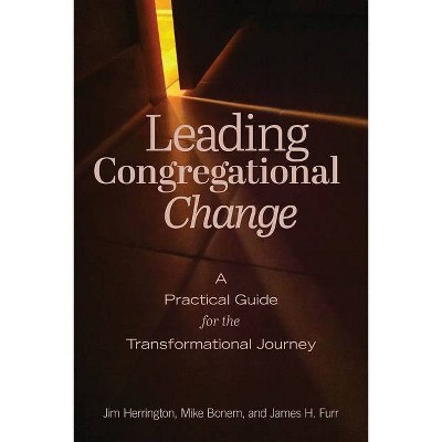 Leading Congregational Change - by  Jim Herrington & Mike Bonem & James H Furr (Paperback)