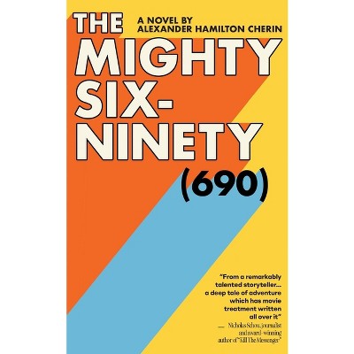 The Mighty Six-Ninety (690) - by  Alexander Hamilton Cherin (Paperback)