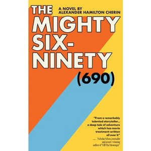 The Mighty Six-Ninety (690) - by  Alexander Hamilton Cherin (Paperback) - 1 of 1