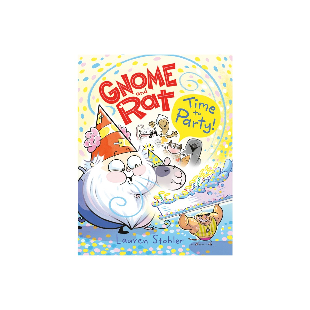 Gnome and Rat: Time to Party! - by Lauren Stohler (Hardcover)