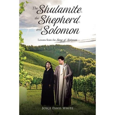 The Shulamite, the Shepherd, and Solomon - by  Joyce Davis White (Paperback)