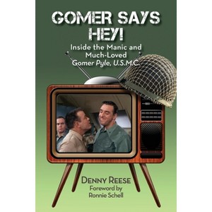 Gomer Says Hey! Inside the Manic and Much-Loved Gomer Pyle, U.S.M.C. - by  Denny Reese (Paperback) - 1 of 1