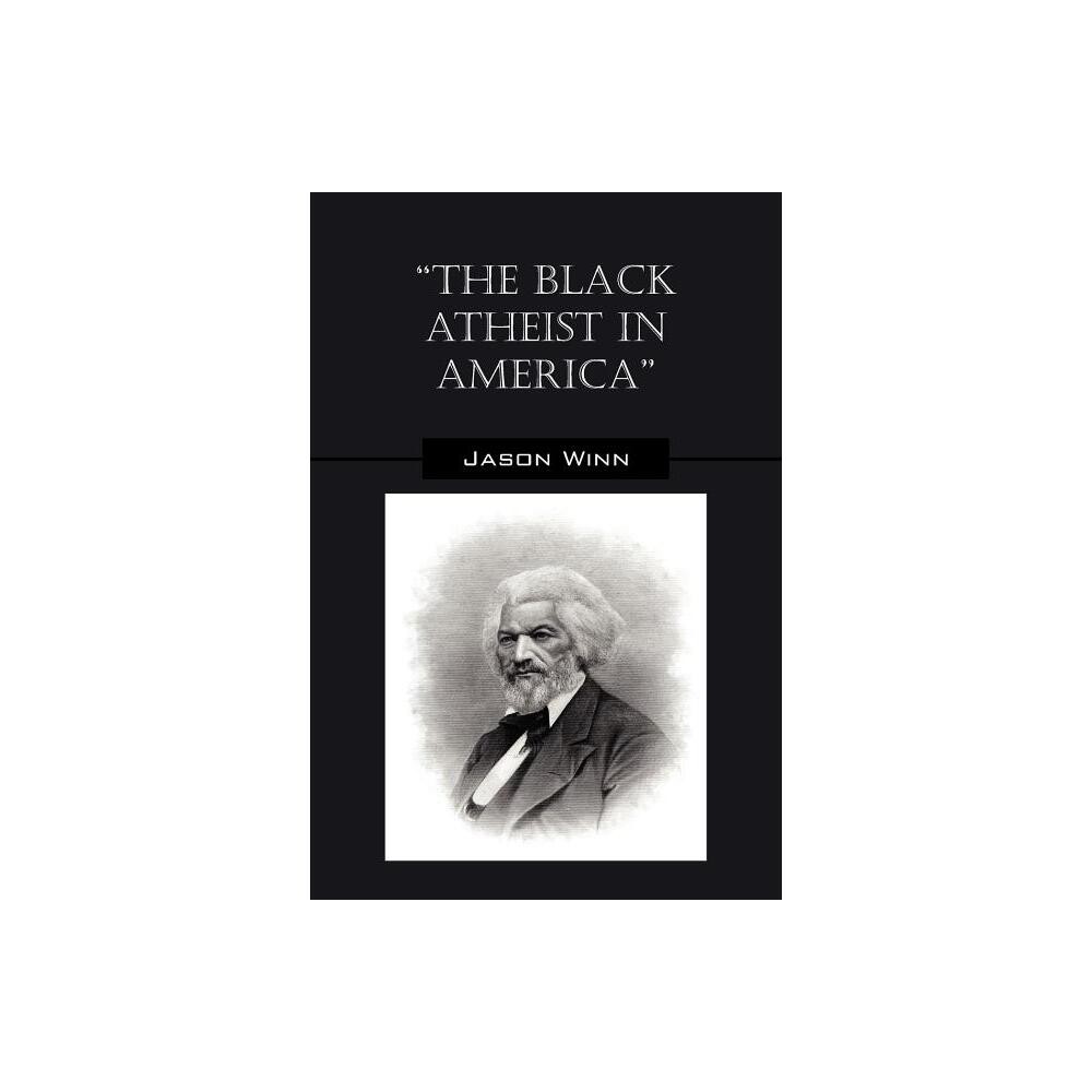 The Black Atheist in America - by Jason Winn (Paperback)