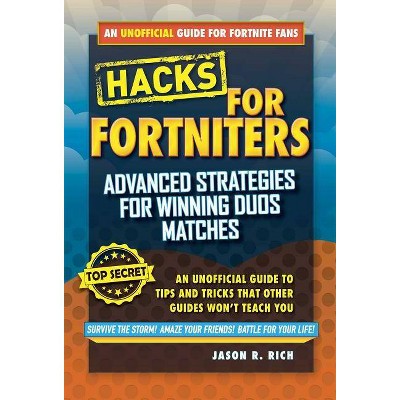 Hacks for Fortniters: Advanced Strategies for Winning Duos Matches - by  Jason R Rich (Hardcover)