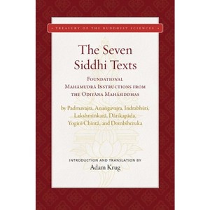 The Seven Siddhi Texts - (Treasury of the Buddhist Sciences) by  Adam Krug (Hardcover) - 1 of 1