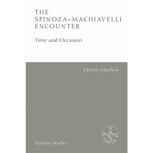 The Spinoza-Machiavelli Encounter - (Spinoza Studies) by  Vittorio Morfino (Paperback) - 1 of 1