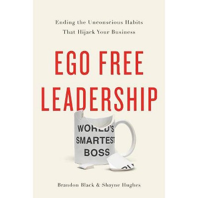 Ego Free Leadership - by  Brandon Black & Shayne Hughes (Hardcover)