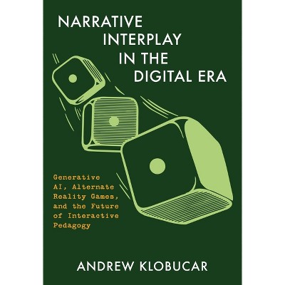Narrative Interplay in the Digital Era - by  Andrew Klobucar (Hardcover)