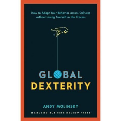 Global Dexterity - by  Andy Molinsky (Hardcover)