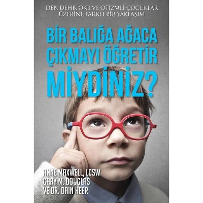 Bir Balığa Ağaca Çıkmayı Öğretir miydiniz? (Turkish) - by  Gary M Douglas & Heer & Anne Maxwell (Paperback)