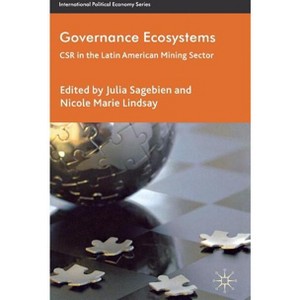 Governance Ecosystems - (International Political Economy) by  J Sagebien & N Lindsay (Hardcover) - 1 of 1