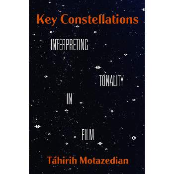 Key Constellations - (California Studies in Music, Sound, and Media) by  Táhirih Motazedian (Hardcover)