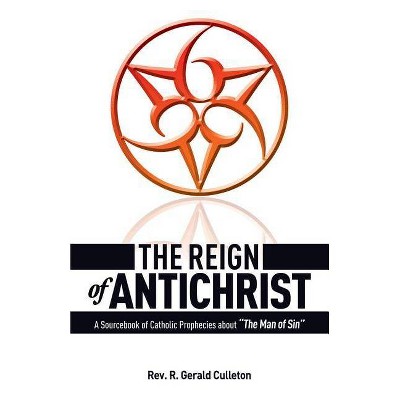 The Reign of Antichrist - by  Gerald Culleton (Paperback)