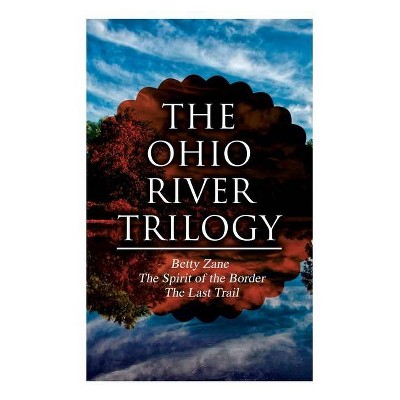 The Ohio River Trilogy - by  Zane Grey (Paperback)