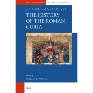 A Companion to the History of the Roman Curia - (Brill's Companions to the Christian Tradition) by  Donald S Prudlo (Hardcover) - 1 of 1