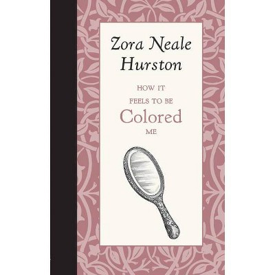 How It Feels to Be Colored Me - (American Roots) by  Zora Hurston (Hardcover)