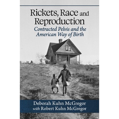 Rickets, Race and Reproduction - by  Deborah Kuhn McGregor & Robert Kuhn McGregor (Paperback)