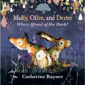 Molly, Olive, and Dexter: Who's Afraid of the Dark? - by  Catherine Rayner (Hardcover) - 1 of 1