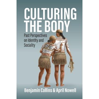 Culturing the Body - by  Benjamin Collins & April Nowell (Hardcover)