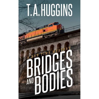 Bridges and Bodies - by  T A Huggins (Paperback)