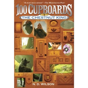 The Chestnut King ( 100 Cupboards) (Reprint) (Paperback) by N. D. Wilson - 1 of 1