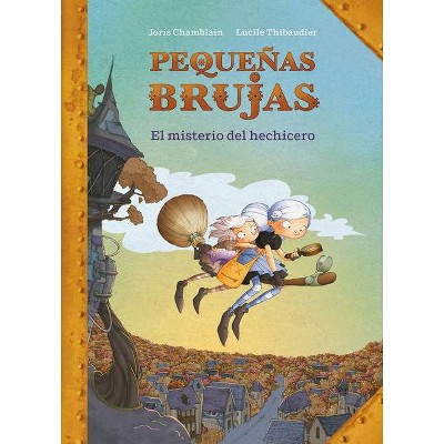 Pequeñas Brujas: El Misterio del Hechicero / Little Witches: The Mystery of the Sorcerer - by  Joris Chamblain (Hardcover)