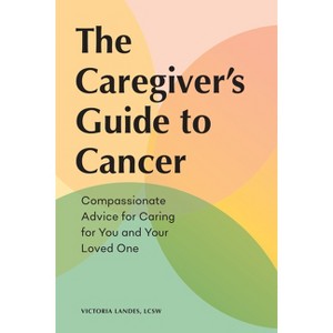 The Caregiver's Guide to Cancer - (Caregiver's Guides) by  Victoria Landes (Paperback) - 1 of 1