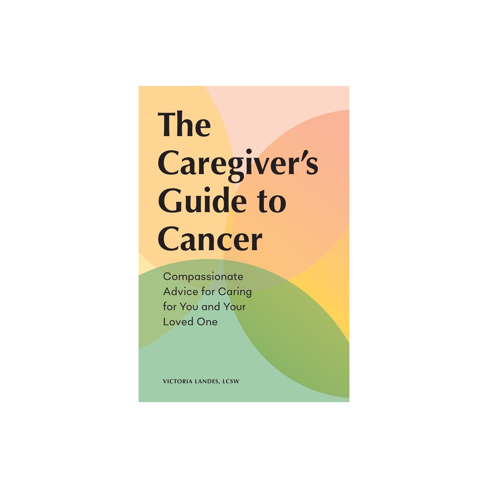 The Caregivers Guide to Cancer - (Caregivers Guides) by Victoria Landes (Paperback)