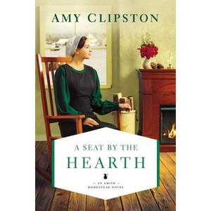 A Seat by the Hearth - (Amish Homestead Novel) by  Amy Clipston (Paperback) - 1 of 1