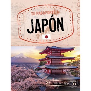 Tu Pasaporte a Japón - (Pasaporte Mundial) by  Cheryl Kim (Paperback) - 1 of 1