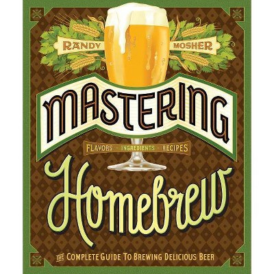 Mastering Homebrew - by  Randy Mosher (Paperback)