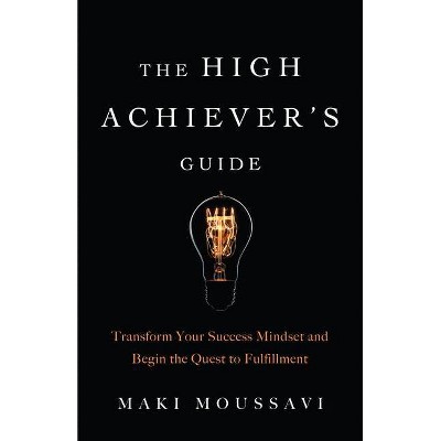 The High Achiever's Guide - by  Maki Moussavi (Paperback)