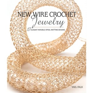 New Wire Crochet Jewelry - by  Yael Falk (Paperback) - 1 of 1