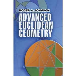 Advanced Euclidean Geometry - (Dover Books on Mathematics) by  Roger a Johnson (Paperback) - 1 of 1