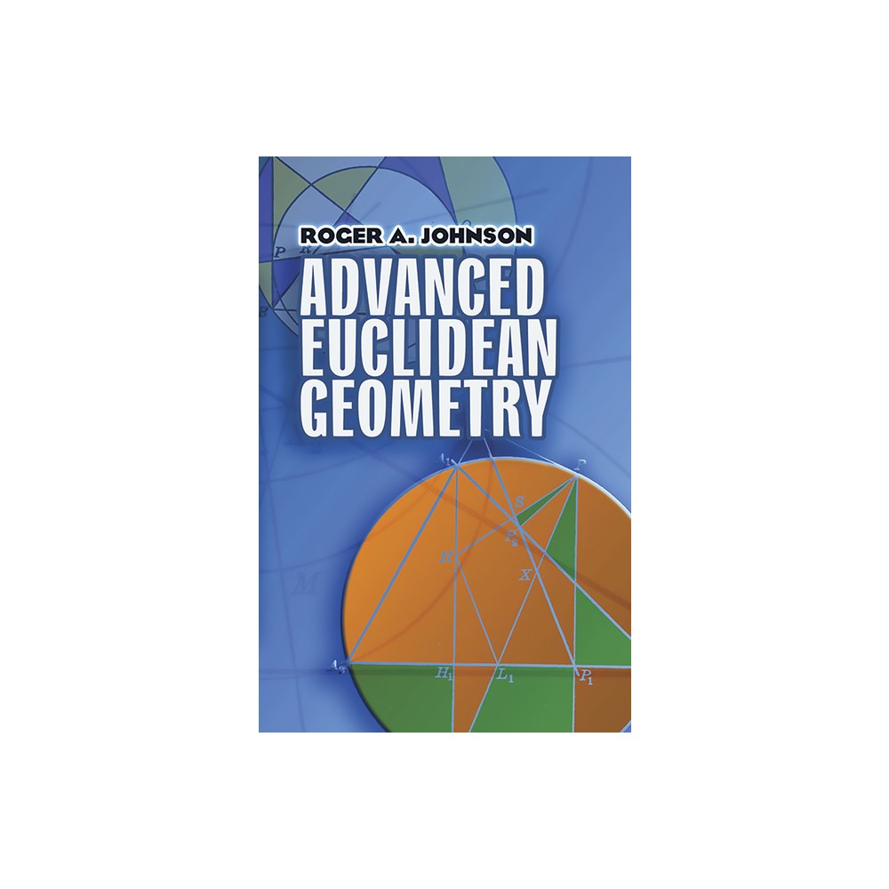 Advanced Euclidean Geometry - (Dover Books on Mathematics) by Roger a Johnson (Paperback)