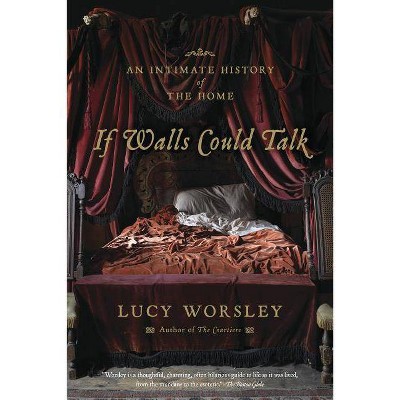 If Walls Could Talk - by  Lucy Worsley (Paperback)