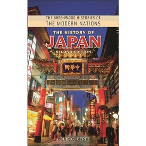The History of Japan - (Greenwood Histories of the Modern Nations (Hardcover)) 2nd Edition by  Louis G Perez (Hardcover) - 1 of 1