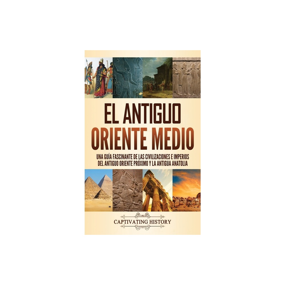 El antiguo Oriente Medio - by Captivating History (Hardcover)