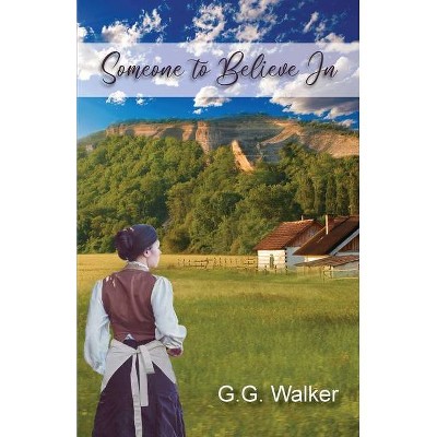 Someone to Believe In - by  G G Walker (Paperback)