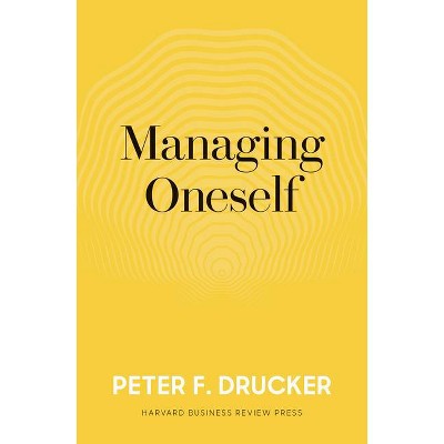 Managing Oneself - by  Peter F Drucker (Hardcover)