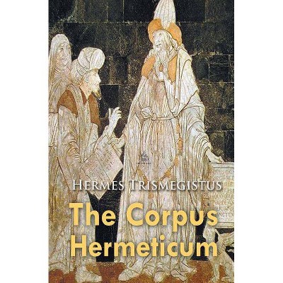 The Corpus Hermeticum - by  Hermes Trismegistus (Paperback)