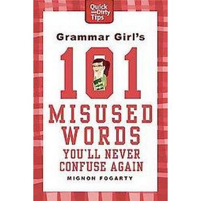  Grammar Girl's 101 Misused Words You'll Never Confuse Again - (Quick & Dirty Tips) by  Mignon Fogarty 